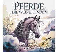 Pferde, die finden Worte: Ein Ausmalbuch voller Gefühl, Kraft und Stille