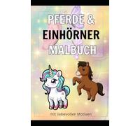 Pferde & Einhörner Malbuch: mit liebevollen Motiven