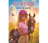 Pferde Malbuch ab 6 Jahren für Mädchen mit 50 schönen Ausmalbildern: Ein kreatives Ausmalbuch & tolles Geschenk für junge Pferdefans - mit Reitszenen, Stallmomenten & Pferdeabenteuern