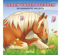 Pferde Malbuch für Erwachsene: Leben unter Pferden, Entspannendes Malbuch mit Stallleben, Fohlen und wilden Pferden