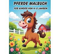 Pferde Malbuch für Kinder von 4-8 Jahren: Ein süßes Malbuch voller fröhlicher Pferde und Ponys - einfache und große Motive zum Ausmalen für kleine Pferdefans