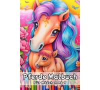 Pferde Malbuch Für Mädchen Ab 9: 50 Wunderschöne Ausmalbilder von edlen Pferden, Fohlen und Reiterinnen für kreative junge Künstler