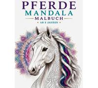 Pferde Mandala Malbuch ab 8 Jahren: Über 60 wunderschöne Pferde-Mandalas zum Ausmalen - Einseitig bedruckt mit detailreichen Pferden und kreativen Mandala-Motiven