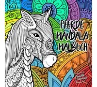 Pferde Mandala Malbuch für Mädchen ab 8 Jahren: 50 tolle und detailreiche Pferde-Mandalas zum ausmalen und zur Förderung der Konzentration und Kreativität
