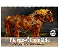 Pferde-Ölgemälde. Die Kunst der alten Meister (Wandkalender 2026 DIN A2 quer), CALVENDO Monatskalender: Beeindruckende Ölgemälde von großen Künstlern der Vergangenheit
