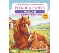 Pferde & Ponys Malbuch: 60 große Motive · Einfache Linien. Süße Pferde, Ponys & Fohlen Malbuch. Ab 4 Jahren.