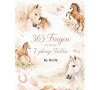 Pferde Tagebuch Mädchen - 365 Fragen an meine 7-jährige Tochter: Sanftes Ausfüll-Journal mit täglichen Fragen | 8,5 x 11 Zoll (21,6 x 27,9 cm), 128 Seiten