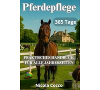 Pferdepflege 365 Tage im Jahr: Praktischer Ratgeber für alle vier Jahreszeiten