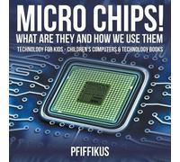 Pfiffikus Micro Chips What Are They and How We Use Them - Technolog (Tascabile)