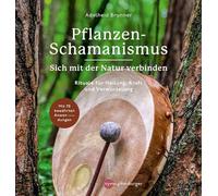 Pflanzen-Schamanismus: Sich mit der Natur verbinden
