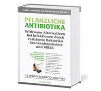 Pflanzliche Antibiotika. Wirksame Alternativen bei Infektionen durch resistente Bakterien Krankenhauskeime und MRSA.: Heilkräuter, die Leben retten ... konventionelle Antibiotika nicht mehr wirken.