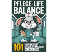 Pflege-Life-Balance - 101 Wege um den Stationswahnsinn zu überleben - Lustiges Geschenk für Pflegekräfte und Krankenschwestern