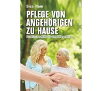 Pflege von Angehörigen zu Hause: Praktische Hilfe für den Pflegealltag