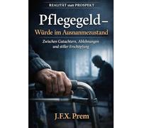 Pflegegeld - Der Kampf gegen Gutachter und Systeme: Wie man krank wird, ohne krank sein zu dürfen: 2