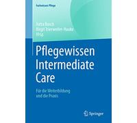 Pflegewissen Intermediate Care: Für Die Weiterbildung Und Die Praxis