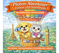 Pfoten-Abenteuer: Vorlese- und Ausmalspaß - Eine Ballonfahrt durch Europa: 1.Band - Ein Vorlese- und Ausmalbuch für Kinder ab 4 Jahren