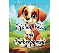 Pfoten, Fell und Farbenpracht: Ein Malbuch voller niedlicher Hundewelpen - Malbuch für Kinder ab 4 Jahren - Süße Hunde Ausmalbilder Vorschule