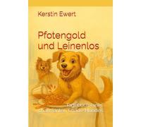 Pfotengold und Leinenlos: Tagebuch eines charmanten Chaos-Hundes