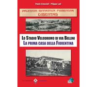 PGF Libertas. Lo Stadio Velodromo di via Bellini. La prima casa della Fiorentina