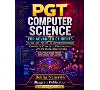 PGT Computer Science for Advanced Students: Complete Concepts, Programming and Examination Guide