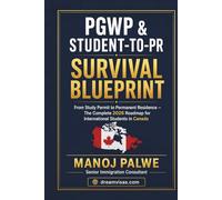 PGWP AND STUDENT-TO-PR SURVIVAL GUIDE 2026: From Study Permit to Permanent Residence - The Complete 2026 Roadmap for International Students in Canada