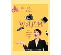 Ph.D., Anita Marc Help I'm a WAHM: Stress Relief for Mothers Doing (Tascabile)