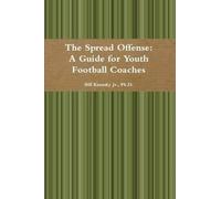 Ph.D., Bill Kanask The Spread Offense: A Guide for Youth Football Co (Tascabile)