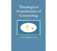 Ph.D., Dr. Thomas Edgington Theological Foundations of Counseling (Tascabile)