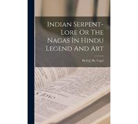 Ph D J Ph Vogel Indian Serpent-Lore Or The Nagas In Hindu Legend And (Tascabile)
