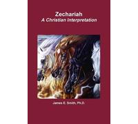 Ph.D., James E. Smith Zechariah A Christian Interpretation (Tascabile)