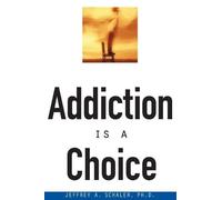 Ph.D. Jeffrey A. Schaler Addiction Is a Choice (Tascabile)