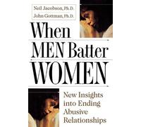 Ph.D. John Gottman Ph.D. Neil Jacobsen When Men Batter Women (Tascabile)