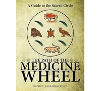 Ph.D. Kathy L. Callahan The Path of the Medicine Wheel (Tascabile)