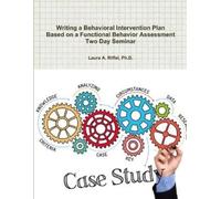 Ph.D., Laura A. Writing a Behavioral Intervention Plan Based on a Fu (Tascabile)