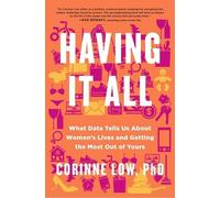 Ph.d. Low, Cori Having It All: What Data Tells Us About Women (Copertina rigida)