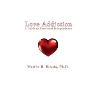Ph D Martha R Bireda Love Addiction (Tascabile)