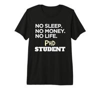 PH.D. No Sleep No Money No Life Phd Student Maglietta Premium