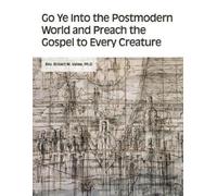 Ph D Robert M V Go Ye into the Postmodern World and Preach the Gospe (Tascabile)
