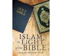 Ph D Samuel Shahid ISLAM IN LiGHT OF THE BIBLE (Tascabile)