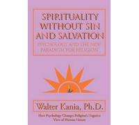 Ph D Walter Kania Spirituality Without Sin and Salvation (Tascabile)