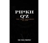 PH*KH Q’Z: THE TRUE TESTAMENT OF GOD