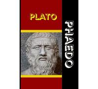 PHAEDO: On the Soul, Immortality, and the Final Hours of Socrates