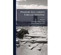 Phaedri Aug. Liberti Fabulae Aesopiae
