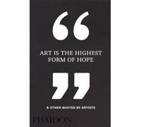 Phaidon Editors Art Is the Highest Form of Hope & Other Quote (Copertina rigida)