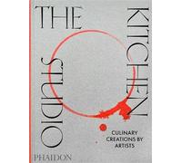 The Kitchen Studio: Culinary Creations by Artists by Phaidon Editors