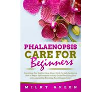 Phalaenopsis Care for Beginners: Everything You Need to Know About Moth Orchids Gardening, How to Water Phalaenopsis orchids, Orchid Fertilizing, Easy and Long-lasting Blooming, Re-potting, and more