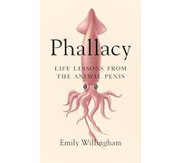 Phallacy: Life Lessons from the Animal Penis