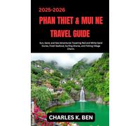 PHAN THIET & MUI NE TRAVEL GUIDE: Sun, Sand, and Sea Adventures Towering Red and White Sand Dunes, Fresh Seafood, Surfing Shores, and Fishing Village Charm.