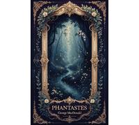 Phantastes: The Original Unabridged Faerie Fantasy Classic