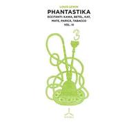 Phantastika. Vol. 3: Eccitanti: kawa, betel, kat, mate, paricà, tabacco.